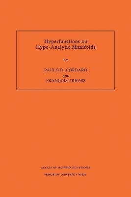 Hyperfunctions on Hypo-Analytic Manifolds (AM-136), Volume 136 - Paulo Cordaro,Francois Treves - cover