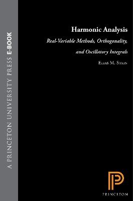 Harmonic Analysis (PMS-43), Volume 43: Real-Variable Methods, Orthogonality, and Oscillatory Integrals. (PMS-43) - Elias M. Stein - cover