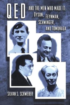 QED and the Men Who Made It: Dyson, Feynman, Schwinger, and Tomonaga - Silvan S. Schweber - cover
