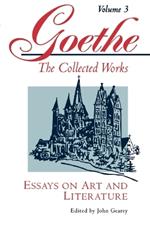 Goethe, Volume 3: Essays on Art and Literature