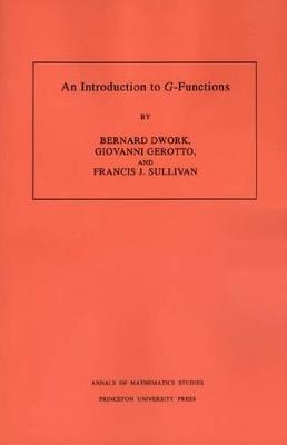 An Introduction to G-Functions. (AM-133), Volume 133 - Bernard Dwork,Giovanni Gerotto,Francis J. Sullivan - cover