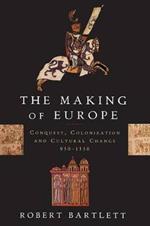 The Making of Europe: Conquest, Colonization, and Cultural Change, 950-1350