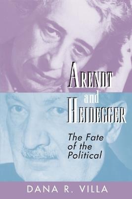 Arendt and Heidegger: The Fate of the Political - Dana Villa - cover