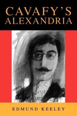 Cavafy's Alexandria: Expanded Edition - Edmund Keeley - cover