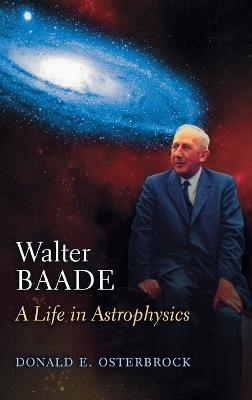 Walter Baade: A Life in Astrophysics - Donald E. Osterbrock - cover
