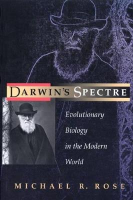 Darwin's Spectre: Evolutionary Biology in the Modern World - Michael R. Rose - cover