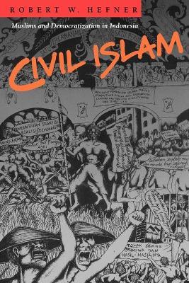 Civil Islam: Muslims and Democratization in Indonesia - Robert W. Hefner - cover