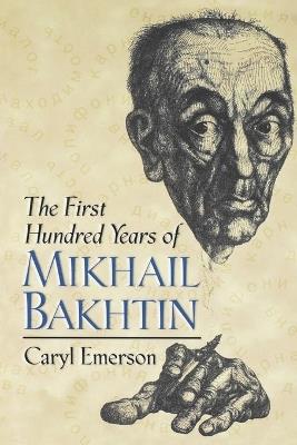 The First Hundred Years of Mikhail Bakhtin - Caryl Emerson - cover