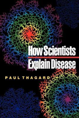 How Scientists Explain Disease - Paul Thagard - cover