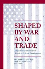 Shaped by War and Trade: International Influences on American Political Development