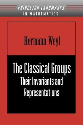 The Classical Groups: Their Invariants and Representations (PMS-1) - Hermann Weyl - cover