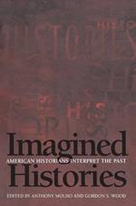 Imagined Histories: American Historians Interpret the Past