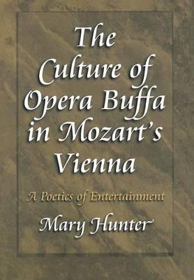 The Culture of Opera Buffa in Mozart's Vienna: A Poetics of Entertainment - Mary Hunter - cover