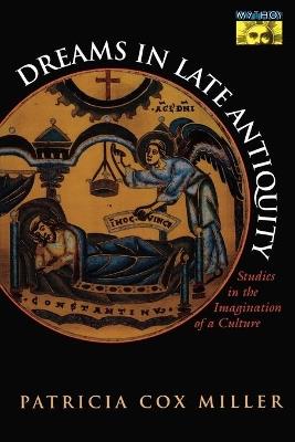 Dreams in Late Antiquity: Studies in the Imagination of a Culture - Patricia Cox Miller - cover