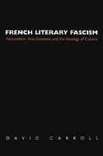 French Literary Fascism: Nationalism, Anti-Semitism, and the Ideology of Culture