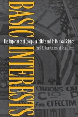 Basic Interests: The Importance of Groups in Politics and in Political Science - Frank R. Baumgartner,Beth L. Leech - cover