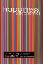 Happiness and Economics: How the Economy and Institutions Affect Human Well-Being