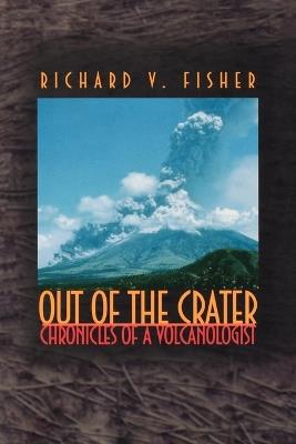 Out of the Crater: Chronicles of a Volcanologist - Richard V. Fisher - cover