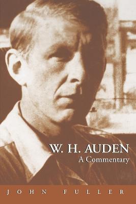 W. H. Auden: A Commentary - John Fuller - cover