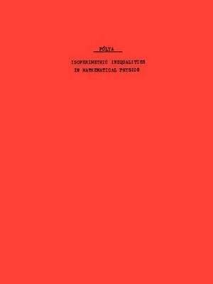 Isoperimetric Inequalities in Mathematical Physics. (AM-27), Volume 27 - G. Polya,G. Szegoe - cover
