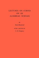 Lectures on Curves on an Algebraic Surface. (AM-59), Volume 59