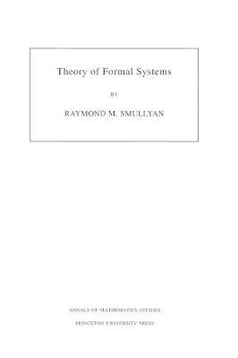 Theory of Formal Systems. (AM-47), Volume 47 - Raymond M. Smullyan - cover