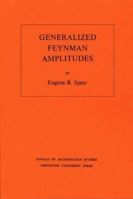 Generalized Feynman Amplitudes. (AM-62), Volume 62 - Eugene R. Speer - cover