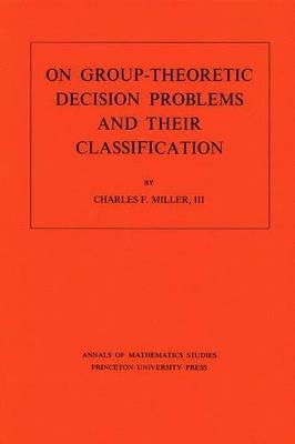 On Group-Theoretic Decision Problems and Their Classification. (AM-68), Volume 68 - Charles F. Miller - cover