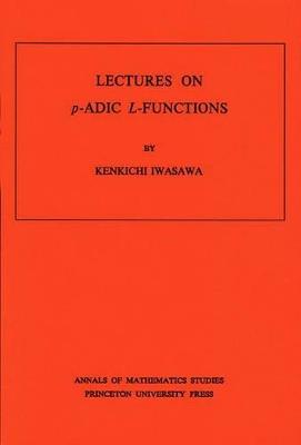Lectures on P-Adic L-Functions. (AM-74), Volume 74 - Kinkichi Iwasawa - cover