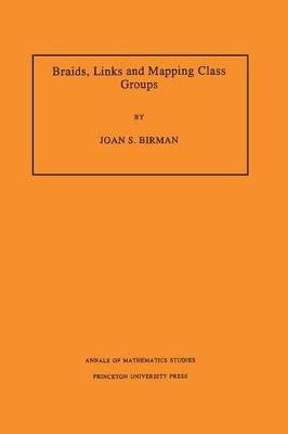 Braids, Links, and Mapping Class Groups. (AM-82), Volume 82 - Joan S. Birman - cover