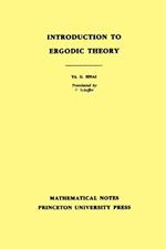 Introduction to Ergodic Theory (MN-18), Volume 18: Preliminary Informal Notes of University Courses and Seminars in Mathematics. (MN-18)
