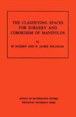 Classifying Spaces for Surgery and Corbordism of Manifolds. (AM-92), Volume 92 - Ib Madsen,R. James Milgram - cover