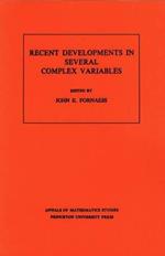 Recent Developments in Several Complex Variables. (AM-100), Volume 100