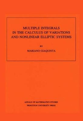 Multiple Integrals in the Calculus of Variations and Nonlinear Elliptic Systems. (AM-105), Volume 105 - Mariano Giaquinta - cover