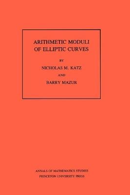 Arithmetic Moduli of Elliptic Curves. (AM-108), Volume 108 - Nicholas M. Katz,Barry Mazur - cover