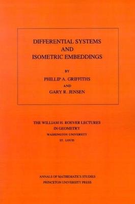 Differential Systems and Isometric Embeddings.(AM-114), Volume 114 - Phillip A. Griffiths,Gary R. Jensen - cover