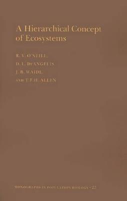 A Hierarchical Concept of Ecosystems. (MPB-23), Volume 23 - Robert V. O'Neill,Donald Lee Deangelis,J. B. Waide - cover