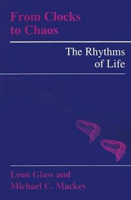 From Clocks to Chaos: The Rhythms of Life - Leon Glass,Michael C. Mackey - cover