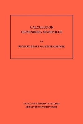 Calculus on Heisenberg Manifolds. (AM-119), Volume 119 - Richard Beals,Peter Charles Greiner - cover