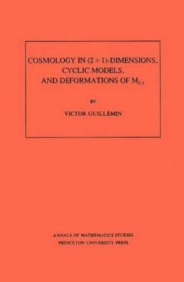 Cosmology in (2 + 1) -Dimensions, Cyclic Models, and Deformations of M2,1. (AM-121), Volume 121 - Victor Guillemin - cover