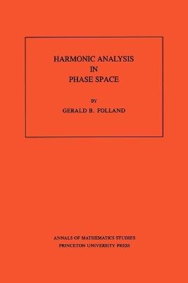 Harmonic Analysis in Phase Space. (AM-122), Volume 122 - Gerald B. Folland - cover