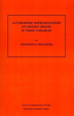 Automorphic Representation of Unitary Groups in Three Variables. (AM-123), Volume 123 - Jonathan David Rogawski - cover