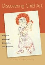 Discovering Child Art: Essays on Childhood, Primitivism, and Modernism