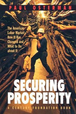 Securing Prosperity: The American Labor Market: How It Has Changed and What to Do about It - Paul Osterman - cover
