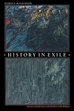 History in Exile: Memory and Identity at the Borders of the Balkans