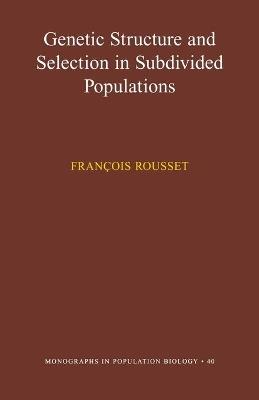 Genetic Structure and Selection in Subdivided Populations (MPB-40) - Francois Rousset - cover