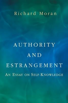 Authority and Estrangement: An Essay on Self-Knowledge - Richard Moran - cover
