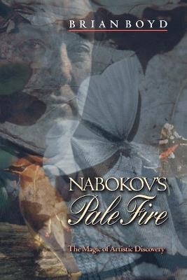 Nabokov's Pale Fire: The Magic of Artistic Discovery - Brian Boyd - cover