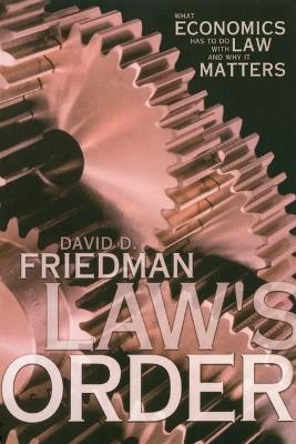 Law's Order: What Economics Has to Do with Law and Why It Matters - David D. Friedman - cover