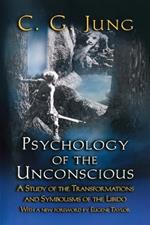 Psychology of the Unconscious: A Study of the Transformations and Symbolisms of the Libido